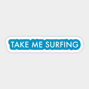 TAKE ME SURFING Sticker